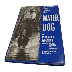 Water Dog : Revolutionary Rapid Training Method by Richard A. Wolters Hardcover